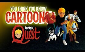 Jonny Quest - You Think You Know Cartoons?